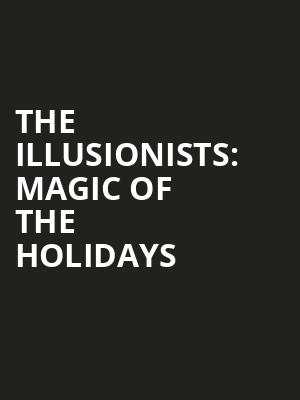 The Illusionists Magic of the Holidays, Silva Concert Hall, Eugene