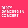 Dirty Dancing in Concert, Silva Concert Hall, Eugene